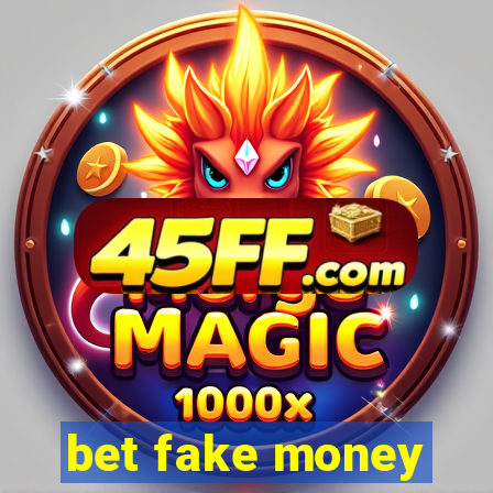 bet fake money